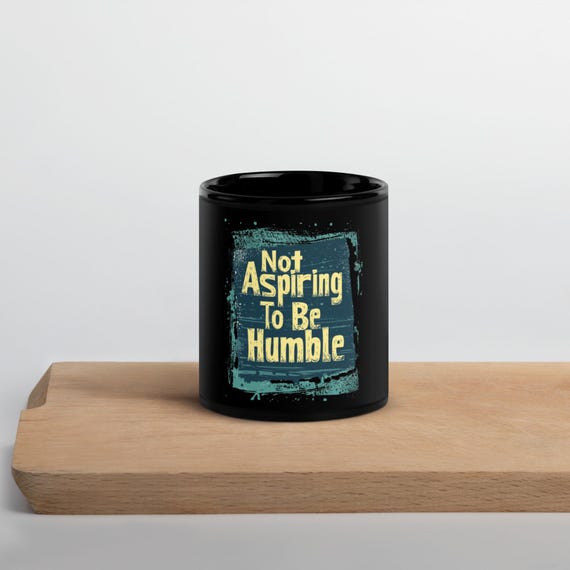 Not Aspiring To Be Humble Mug 15oz